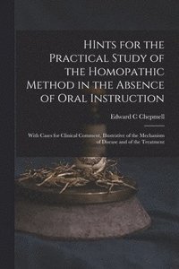 bokomslag HInts for the Practical Study of the Homopathic Method in the Absence of Oral Instruction