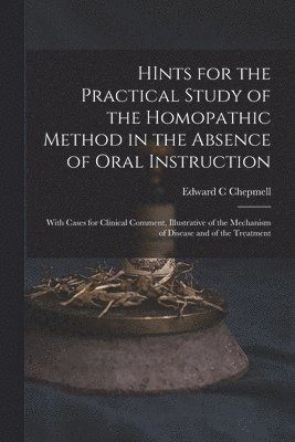 HInts for the Practical Study of the Homopathic Method in the Absence of Oral Instruction