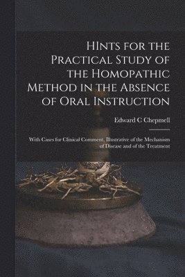 HInts for the Practical Study of the Homopathic Method in the Absence of Oral Instruction 1