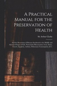bokomslag A Practical Manual for the Preservation of Health