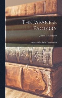 bokomslag The Japanese Factory; Aspects of Its Social Organization