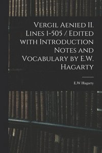 bokomslag Vergil Aenied II. Lines 1-505 / Edited With Introduction Notes and Vocabulary by E.W. Hagarty