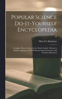bokomslag Popular Science Do-it-yourself Encyclopedia; Complete How-to Series for the Entire Family, Written in Simple Language With Full Step-by-step Instructions and Profusely Illustrated; 10