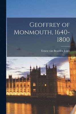 bokomslag Geoffrey of Monmouth, 1640-1800