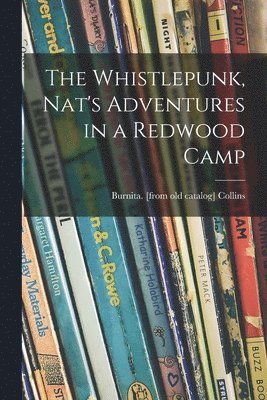 The Whistlepunk, Nat's Adventures in a Redwood Camp 1