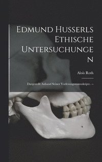 bokomslag Edmund Husserls Ethische Untersuchungen: Dargestellt Anhand Seiner Vorlesungsmanuskripte. --