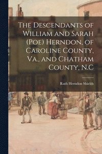 bokomslag The Descendants of William and Sarah (Poe) Herndon, of Caroline County, Va., and Chatham County, N.C