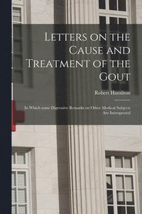 bokomslag Letters on the Cause and Treatment of the Gout