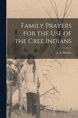 bokomslag Family Prayers for the Use of the Cree Indians [microform]