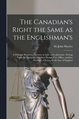 Canadian's Right the Same as the Englishman's [microform] 1