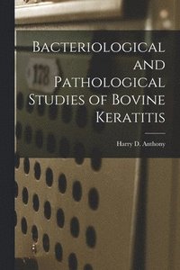 bokomslag Bacteriological and Pathological Studies of Bovine Keratitis