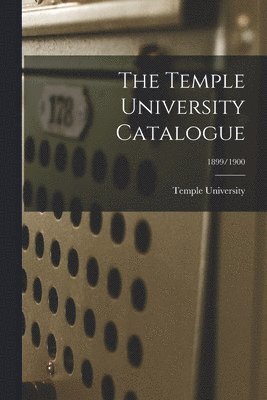 bokomslag Temple University Catalogue; 1899/1900