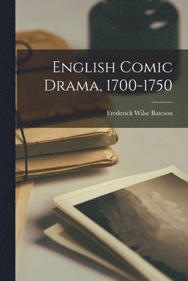 English Comic Drama, 1700-1750 1