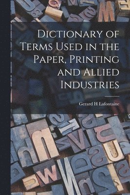 Gerard H. LaFontaine, Gerard H LaFontaine - Dictionary of Terms Used in the Paper, Printing and Allied Industries, Häftad