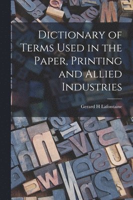 Dictionary of Terms Used in the Paper, Printing and Allied Industries 1