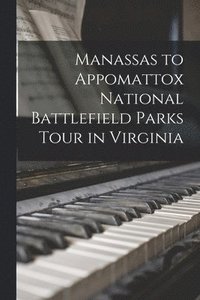 bokomslag Manassas to Appomattox National Battlefield Parks Tour in Virginia