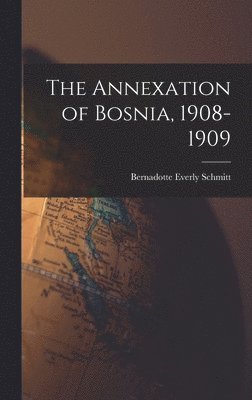 bokomslag The Annexation of Bosnia, 1908-1909