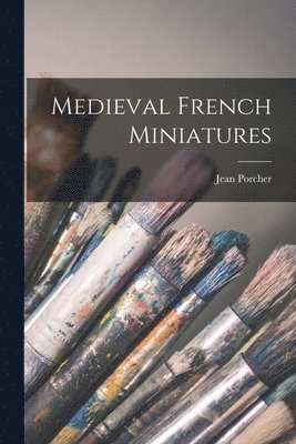 Jean Porcher - Medieval French Miniatures, Häftad