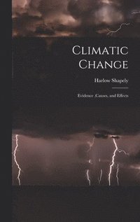 bokomslag Climatic Change: Evidence, causes, and Effects