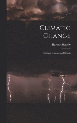 Harlow 1885- Shapely, Harlow Shapely - Climatic Change: Evidence, causes, and Effects, Inbunden