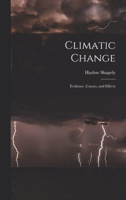 Climatic Change: Evidence, causes, and Effects 1