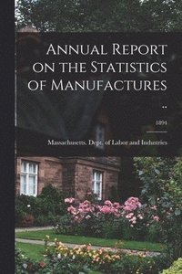 bokomslag Annual Report on the Statistics of Manufactures ..; 1894