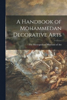 bokomslag A Handbook of Mohammedan Decorative Arts