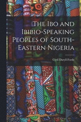 The Ibo and Ibibio-speaking Peoples of South-eastern Nigeria