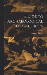 bokomslag Guide to Archaeological Field Methods