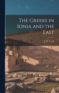 bokomslag The Greeks in Ionia and the East