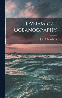 Joseph 1888- Proudman, Joseph Proudman - Dynamical Oceanography, Inbunden