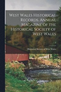 bokomslag West Wales Historical Records. Annual Magazine of the Historical Society of West Wales; 2