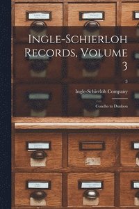 bokomslag Ingle-Schierloh Records, Volume 3: Concho to Dunbon; 3