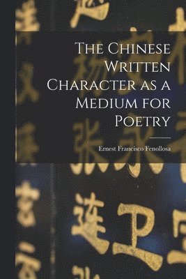 The Chinese Written Character as a Medium for Poetry 1