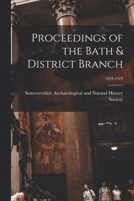 Proceedings of the Bath & District Branch; 1919-1923 1
