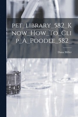 bokomslag Pet_library_582_Know_How_To_Clip_A_Poodle_582_