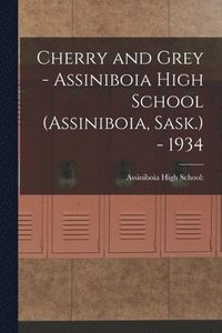 bokomslag Cherry and Grey - Assiniboia High School (Assiniboia, Sask.) - 1934