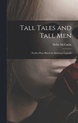 bokomslag Tall Tales and Tall Men; Twelve Plays Based on American Legends