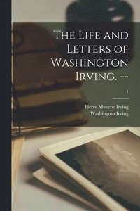 bokomslag The Life and Letters of Washington Irving. --; 1