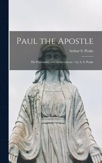 bokomslag Paul the Apostle: His Personality and Achievement / by A. S. Peake