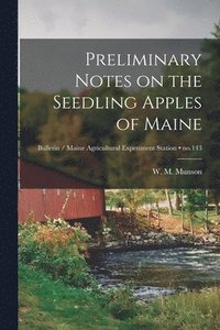 bokomslag Preliminary Notes on the Seedling Apples of Maine; no.143