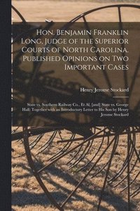 bokomslag Hon. Benjamin Franklin Long, Judge of the Superior Courts of North Carolina. Published Opinions on Two Important Cases