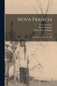 bokomslag Nova Francia: a Description of Acadia, 1606