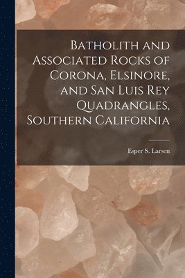 Batholith and Associated Rocks of Corona, Elsinore, and San Luis Rey Quadrangles, Southern California 1