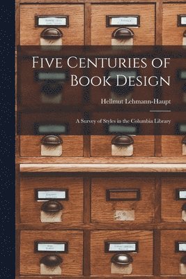 bokomslag Five Centuries of Book Design: a Survey of Styles in the Columbia Library