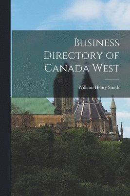 Business Directory of Canada West [microform] 1