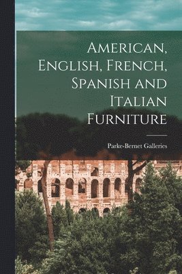 American, English, French, Spanish and Italian Furniture 1