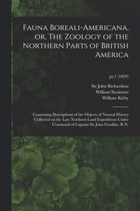 bokomslag Fauna Boreali-americana, or, The Zoology of the Northern Parts of British America