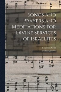 bokomslag Songs and Prayers and Meditations for Divine Services of Israelites