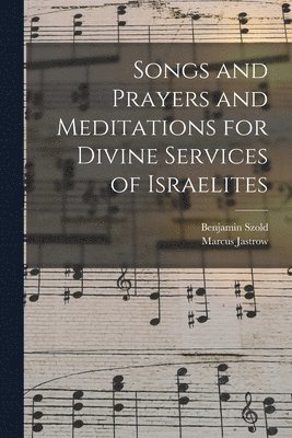 Songs and Prayers and Meditations for Divine Services of Israelites 1